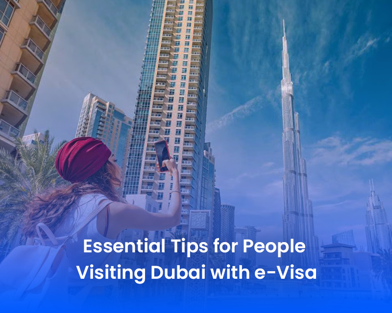 Essential Tips for People Visiting Dubai with e-Visa